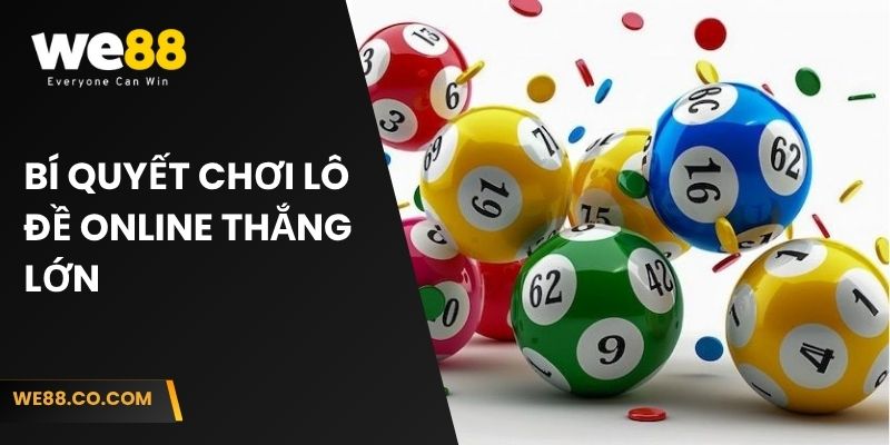 Bí quyết chơi lô đề online thắng lớn tại nhà cái We88