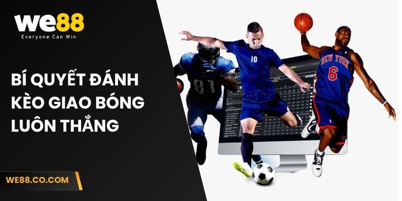 Bí quyết đánh kèo giao bóng luôn thắng
