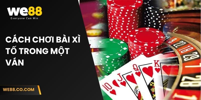 Cách chơi bài xì tố trong một ván 
