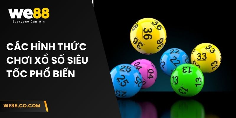 Các hình thức chơi xổ số siêu tốc phổ biến