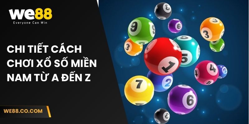 Chi tiết cách chơi xổ số miền Nam từ A đến Z