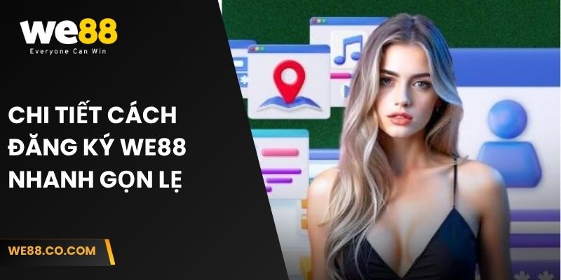 Chi tiết cách đăng ký We88 nhanh gọn lẹ 