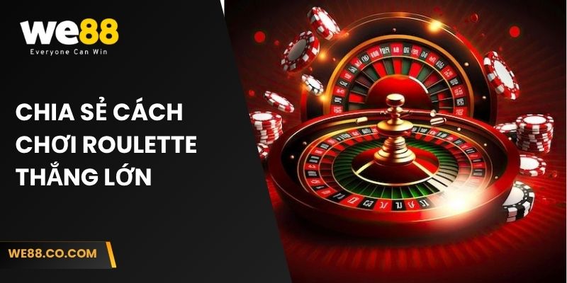 Chia sẻ cách chơi Roulette thắng lớn 