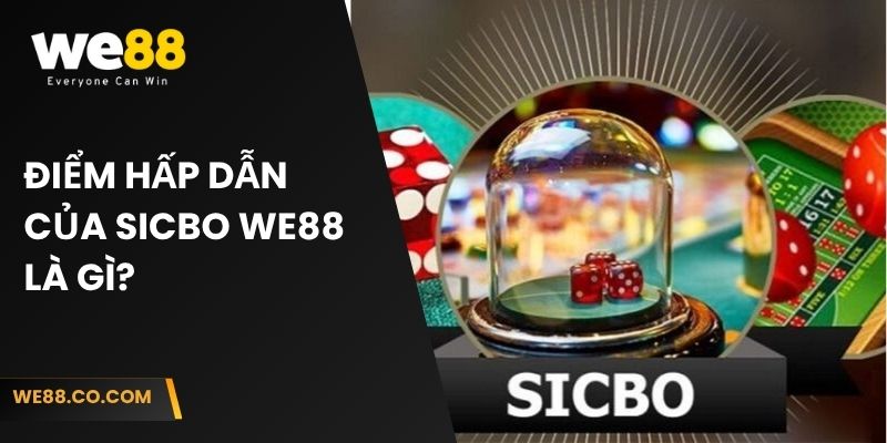Điểm hấp dẫn của Sicbo We88 là gì?