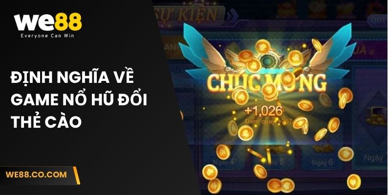 Định nghĩa về game nổ hũ đổi thẻ cào 