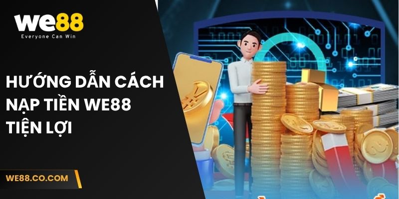 Hướng dẫn cách nạp tiền We88 tiện lợi