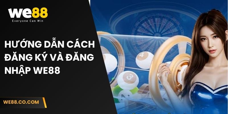 Hướng dẫn cách đăng ký và đăng nhập We88