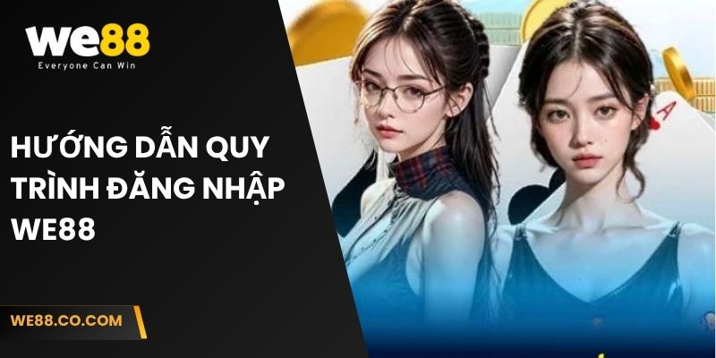 Hướng dẫn quy trình đăng nhập We88
