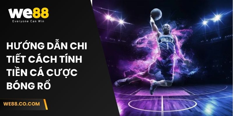 Hướng dẫn chi tiết cách tính tiền cá cược bóng rổ