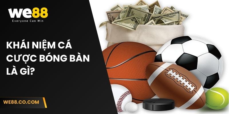 Khái niệm cá cược bóng bàn là gì?