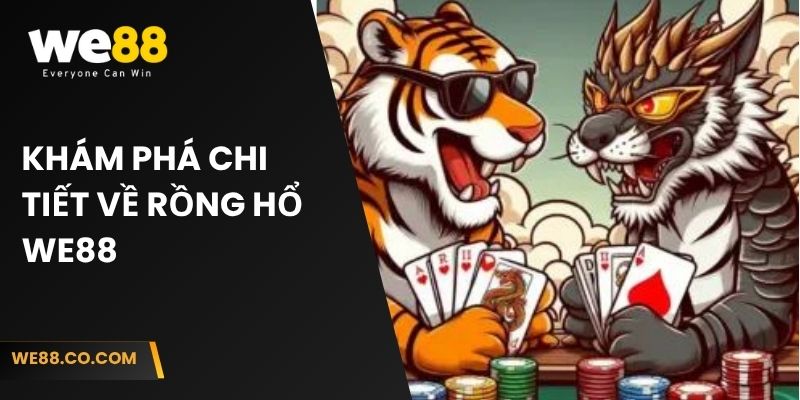 Khám phá chi tiết về Rồng Hổ We88