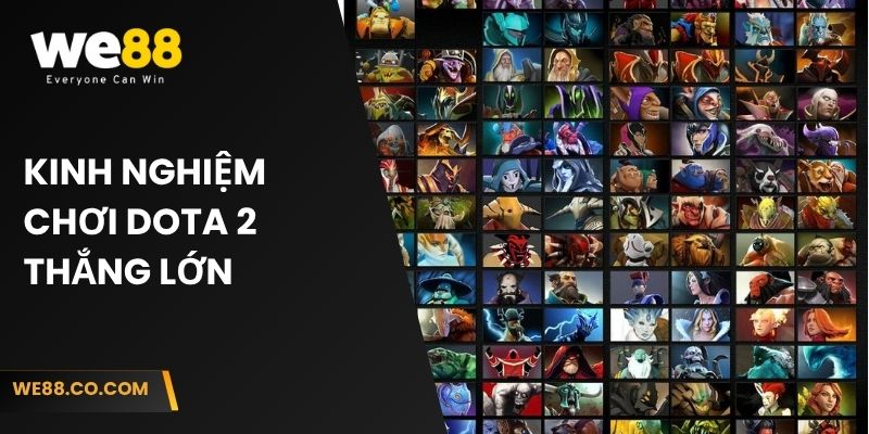 Kinh nghiệm chơi Dota 2 thắng lớn