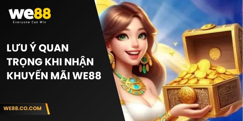 Lưu ý quan trọng khi nhận khuyến mãi We88  