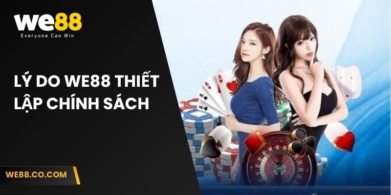 Lý do We88 thiết lập chính sách