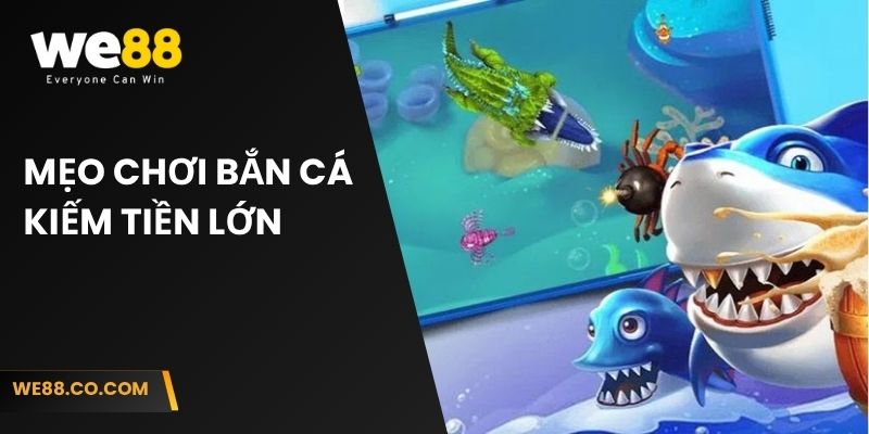 Mẹo chơi bắn cá kiếm tiền lớn 