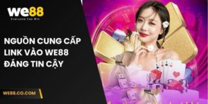 Nguồn cung cấp link vào We88 đáng tin cậy