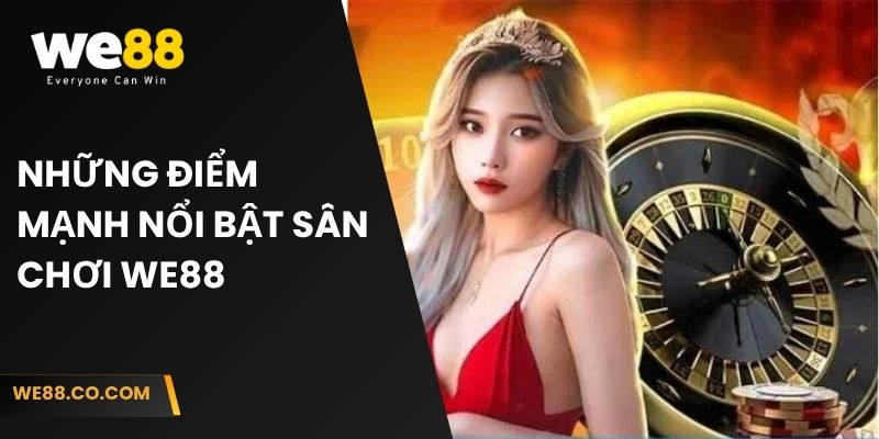Những điểm mạnh nổi bật sân chơi We88