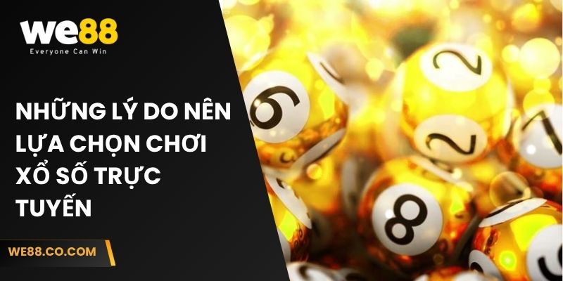 Những lý do nên lựa chọn chơi xổ số trực tuyến