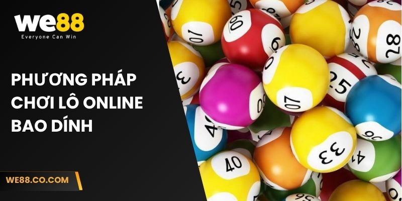 Phương pháp chơi lô online bao dính 
