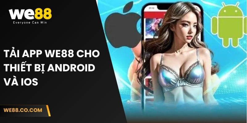 Tải app We88 cho thiết bị Android và iOS