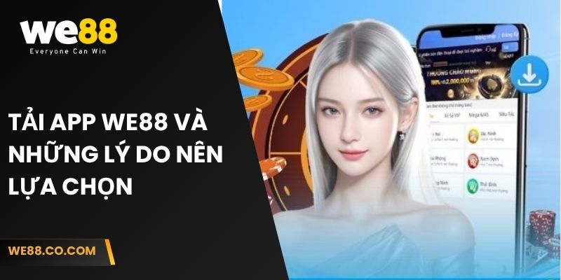 Tải app We88 và những lý do nên lựa chọn