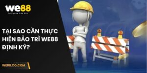 Tại sao cần thực hiện bảo trì We88 định kỳ?  