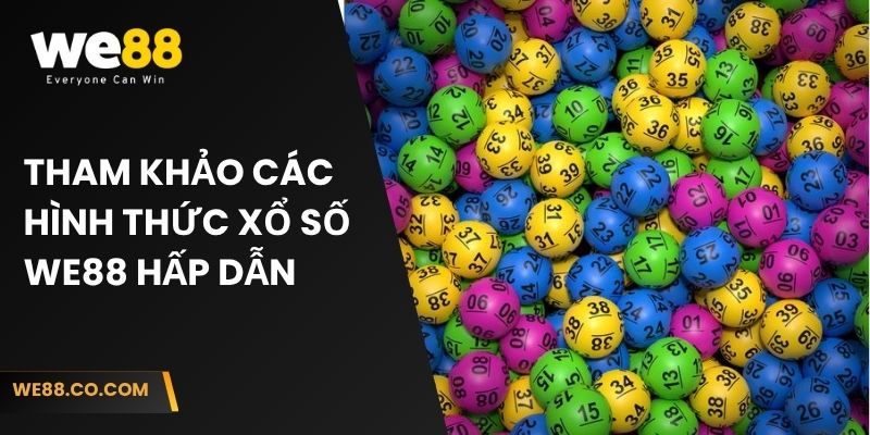 Tham khảo các hình thức xổ số We88 hấp dẫn