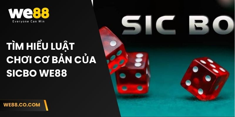 Tìm hiểu luật chơi cơ bản của Sicbo We88