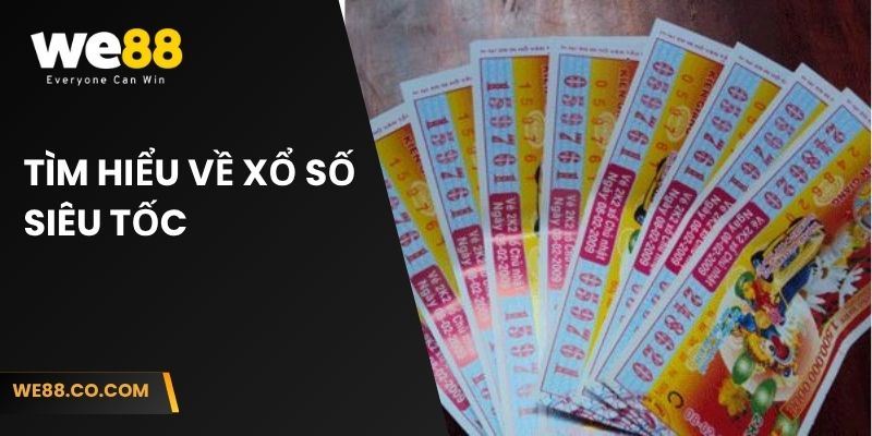 Tìm hiểu về hình thức chơi xổ số siêu tốc