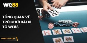 Tổng quan về trò chơi bài xì tố We88