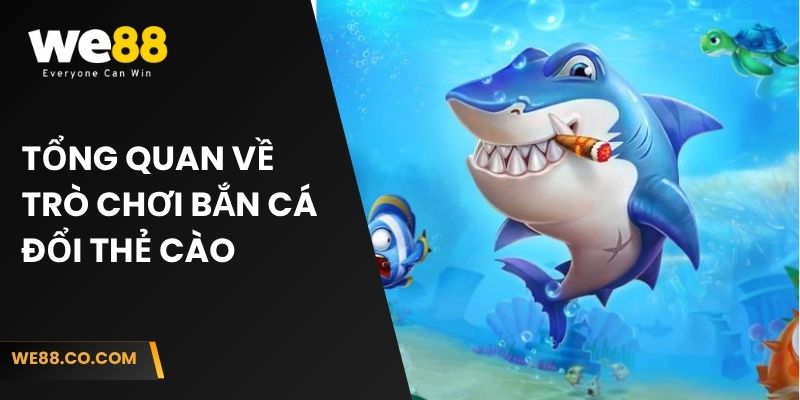 Tổng quan về trò chơi bắn cá đổi thẻ cào