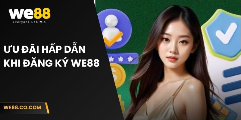 Ưu đãi hấp dẫn khi đăng ký We88  
