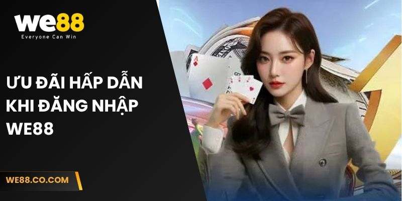 Ưu đãi hấp dẫn khi đăng nhập We88 